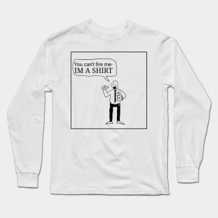 Cant Fire Me! Long Sleeve T-Shirt